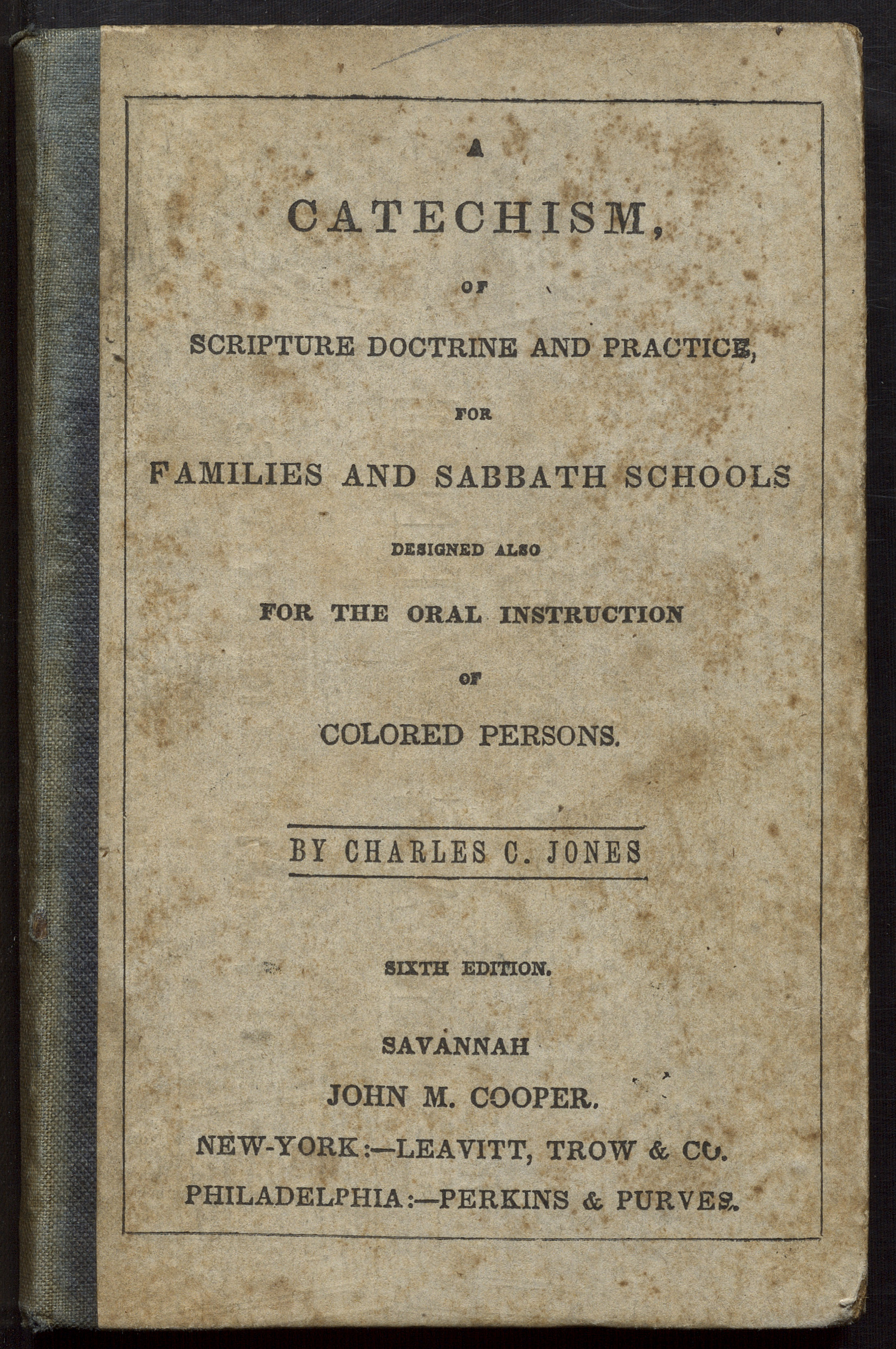 A Catechism, of Scripture Doctrine and Practice, for Families and Sabbath Schools: Designed Also for the Oral Instruction of Colored Persons, c.1844. Content compilation © 2020, by the American Antiquarian Society. All rights reserved.